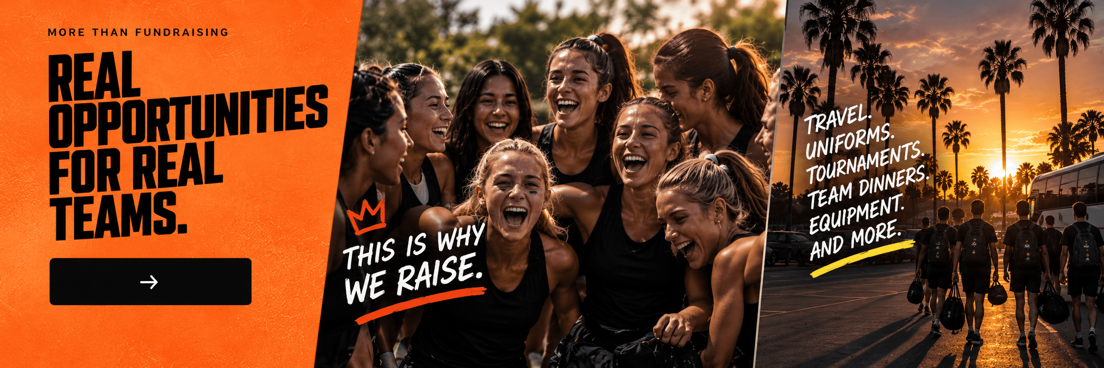 More than fundraising. Real opportunities for real teams. This is why we raise: a team of athletes celebrating together, and a squad walking toward a sunset with gear bags, captioned Travel, Uniforms, Tournaments, Team dinners, Equipment, and more.